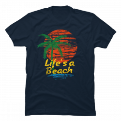 lifes a beach tshirt